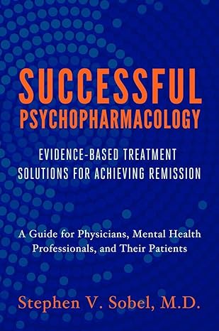 successful psychopharmacology evidence based treatment solutions for achieving remission 1st edition stephen