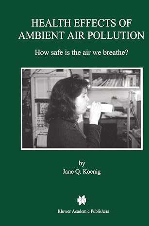 health effects of ambient air pollution how safe is the air we breathe 1st edition jane q koenig 1461370639,
