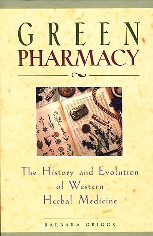 green pharmacy the history and evolution of western herbal medicine 6th printing edition barbara griggs