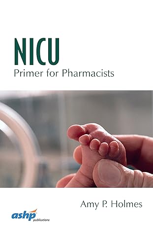 nicu primer for pharmacists 1st edition dr amy p holmes pharm d 1585284750, 978-1585284757