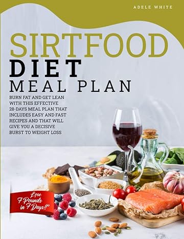 sirtfood diet meal plan burn fat and get lean with this effective 28 days meal plan that includes easy and