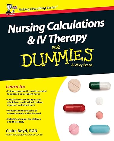 nursing calculations and iv therapy for dummies a wiley brand 1st edition claire boyd 1119114160,