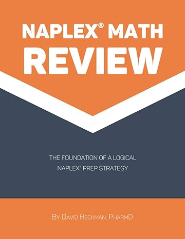 naplex math review the foundation of a logical naplex prep strategy 1st edition david heckman pharmd
