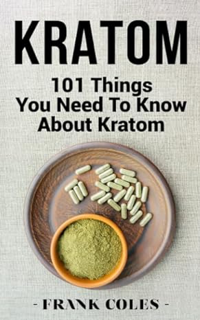kratom 101 things you need to know about kratom 1st edition frank coles 1724047809, 978-1724047809