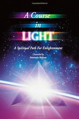 a course in light a spiritual path to enlightenment series 2 by antoinette moltzan 1st edition antoinette