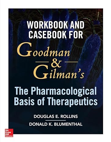 workbook and casebook for goodman and gilmans the pharmacological basis of therapeutics 1st edition douglas