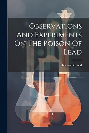 observations and experiments on the poison of lead 1st edition thomas percival 1022561979, 978-1022561977