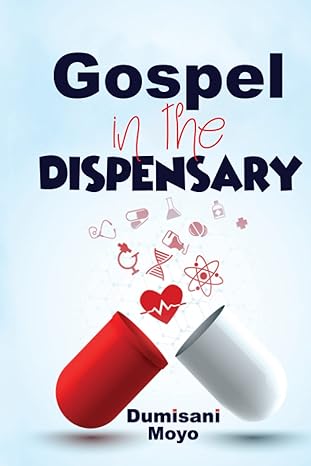 gospel in the dispensary 1st edition dumisani moyo b0bntz4rmw, 979-8366518963