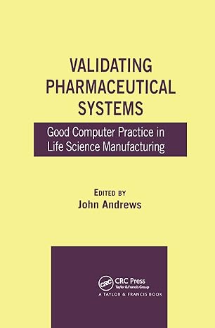 validating pharmaceutical systems good computer practice in life science manufacturing 1st edition john