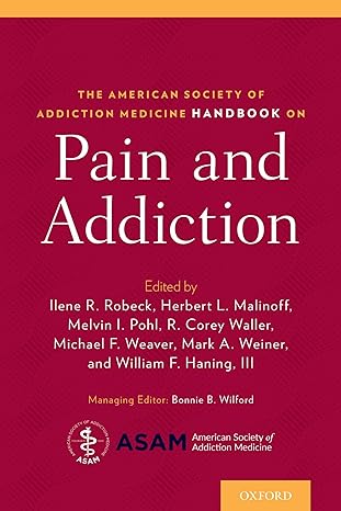the american society of addiction medicine handbook on pain and addiction 1st edition ilene robeck ,melvin