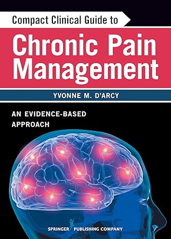 compact clinical guide to chronic pain management an evidence based approach for nurses 1st edition yvonne
