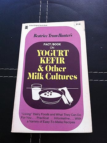 beatrice trum hunters fact/book on yogurt kefir and other milk cultures 1st edition beatrice trum hunter
