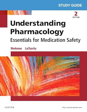 study guide for understanding pharmacology essentials for medication safety 2nd edition m linda workman phd