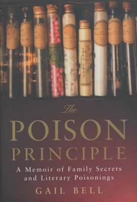 the poison principle a memoir of family secrets and literary poisonings 1st paperback edition gail bell