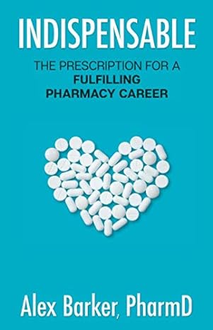 indispensable the prescription for a fulfilling pharmacy career 1st edition alex barker 1733512519,
