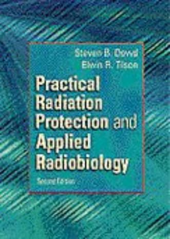 practical radiation protection and applied radiobiology 2nd edition steven b dowd edd rt ,elwin r tilson edd