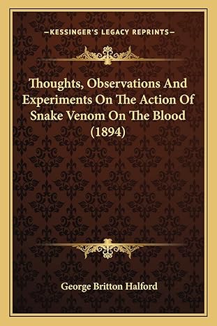 thoughts observations and experiments on the action of snake venom on the blood 1st edition george britton