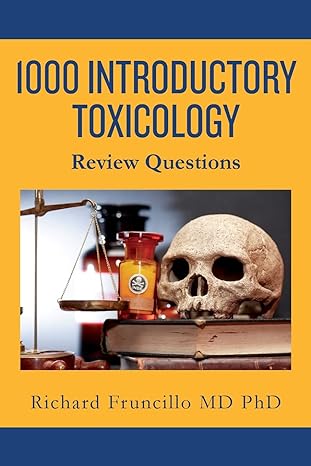 1000 introductory toxicology review questions 1st edition richard fruncillo md phd 1544224346, 978-1544224343