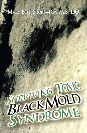 surviving toxic black mold syndrome 1st edition mary beth short ray 1424192889, 978-1424192885