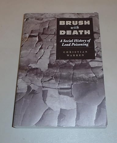 brush with death a social history of lead poisoning 1st edition christian warren 0801868203, 978-0801868207