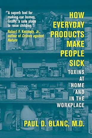 how everyday products make people sick toxins at home and in the workplace 1st edition paul d blanc