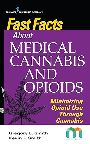 fast facts about medical cannabis and opioids minimizing opioid use through cannabis 1st edition gregory