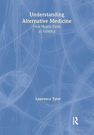understanding alternative medicine new health paths in america 1st edition virginia m tyler ,lawrence tyler