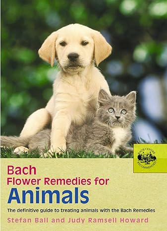 bach flower remedies for animals the definitive guide to treating animals with the bach remedies 1st edition