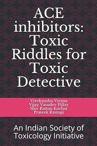 ace inhibitors toxic riddles for toxic detective an indian society of toxicology initiative 1st edition dr