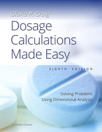 dosage calculations made easy solving problems using dimensional analysis 8th edition gloria pearl craig