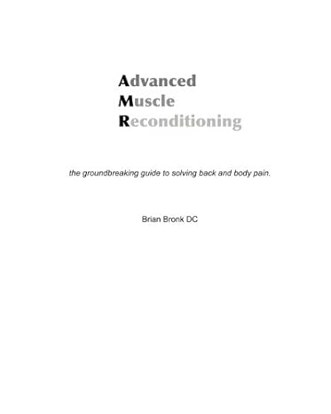 advanced muscle reconditioning the groundbreaking guide to solving back and body pain 1st edition brian bronk