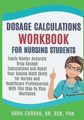 dosage calculations workbook for nursing students easily master accurate drug dosage calculations and boost