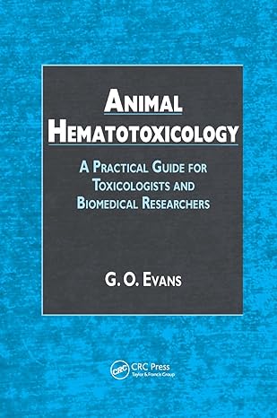 animal hematotoxicology a practical guide for toxicologists and biomedical researchers 1st edition g o evans