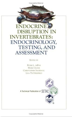 endocrine disruption in invertebrates endocrinology testing and assessment 1st edition peter l defur et al