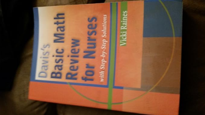 daviss basic math review for nurses with step by step solutions 1st edition vicki raines bs ptcb 080362056x,