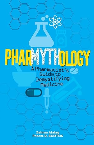 pharmythology a pharmacists guide to demystifying medicine 1st edition alalag 1914158105, 978-1914158100