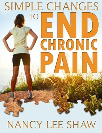 simple changes to end chronic pain 1st edition nancy lee shaw 1492149152, 978-1492149156