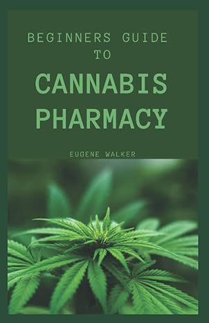 beginners guide to cannabis pharmacy 1st edition eugene walker b09snsnnj8, 979-8417715273