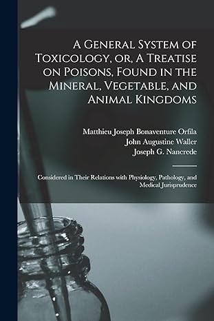 a general system of toxicology or a treatise on poisons found in the mineral vegetable and animal kingdoms