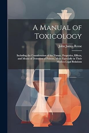 a manual of toxicology including the consideration of the nature properties effects and means of detection of
