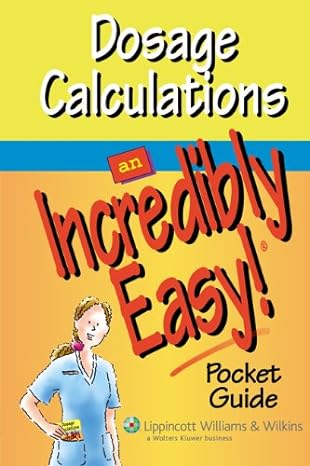 dosage calculations an incredibly easy pocket guide 1st edition lww 1582555370, 978-1582555379