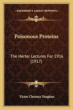 poisonous proteins the herter lectures for 1916 1st edition victor clarence vaughan 1164119559, 978-1164119555