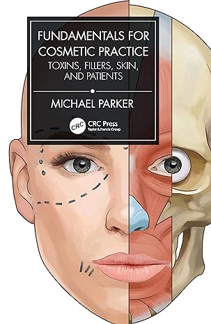 fundamentals for cosmetic practice toxins fillers skin and patients 1st edition michael parker 1032057122,