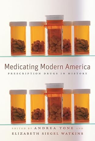 medicating modern america prescription drugs in history 1st edition andrea tone ,elizabeth siegel watkins