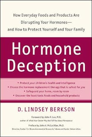 Hormone Deception How Everyday Foods And Products Are Disrupting Your Hormones And How To Protect Yourself And Your Family