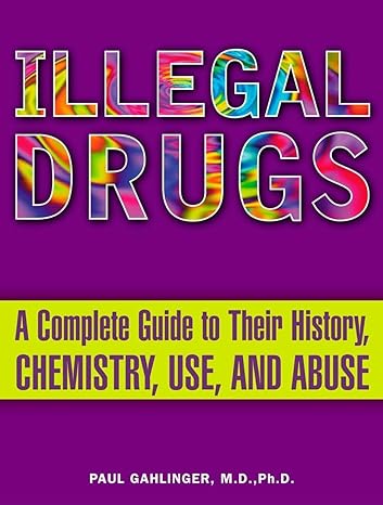 illegal drugs a complete guide to their history chemistry use and abuse 1st edition paul gahlinger