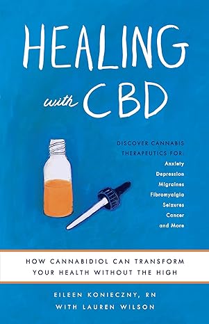 healing with cbd how cannabidiol can transform your health without the high 1st edition eileen konieczny