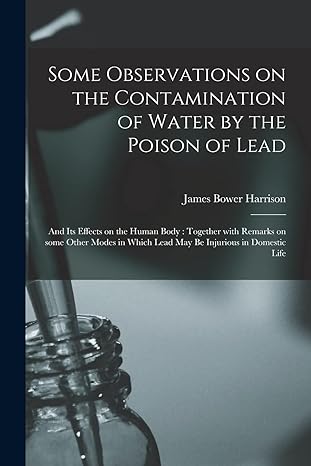 some observations on the contamination of water by the poison of lead and its effects on the human body