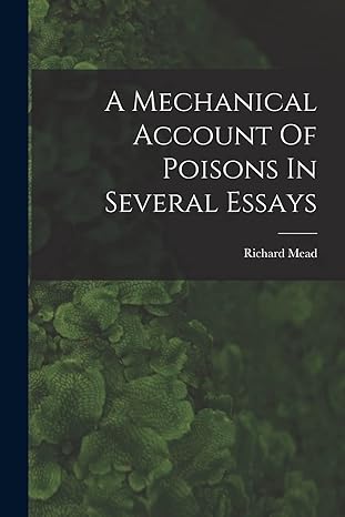 a mechanical account of poisons in several essays 1st edition mead richard 1673 1754 1018200258,