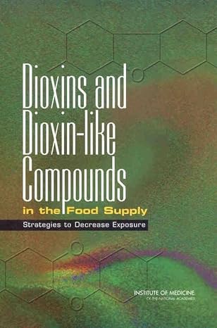 dioxins and dioxin like compounds in the food supply strategies to decrease exposure 1st edition institute of
